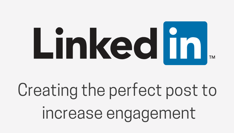 LinkedIn Creating The Perfect Post To Increase Engagement