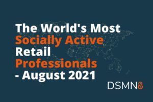 The World's Most Active Retail Professionals on Social - August 2021