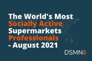 The World's Most Active Supermarkets Professionals on Social - August 2021