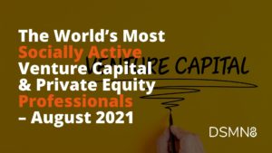 The World's Most Active Venture Capital & Private Equity Professionals on Social - August 2021 Report
