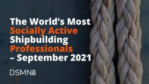 The World's Most Active Shipbuilding Professionals on Social - September 2021 Report