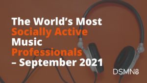 The World's Most Active Music Professionals on Social - September 2021 Report