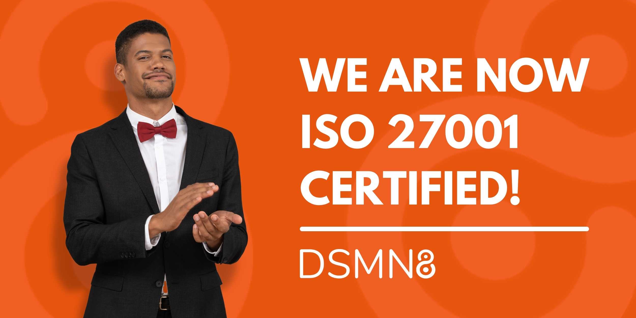 DSMN8 is Officially ISO 27001 Certified
