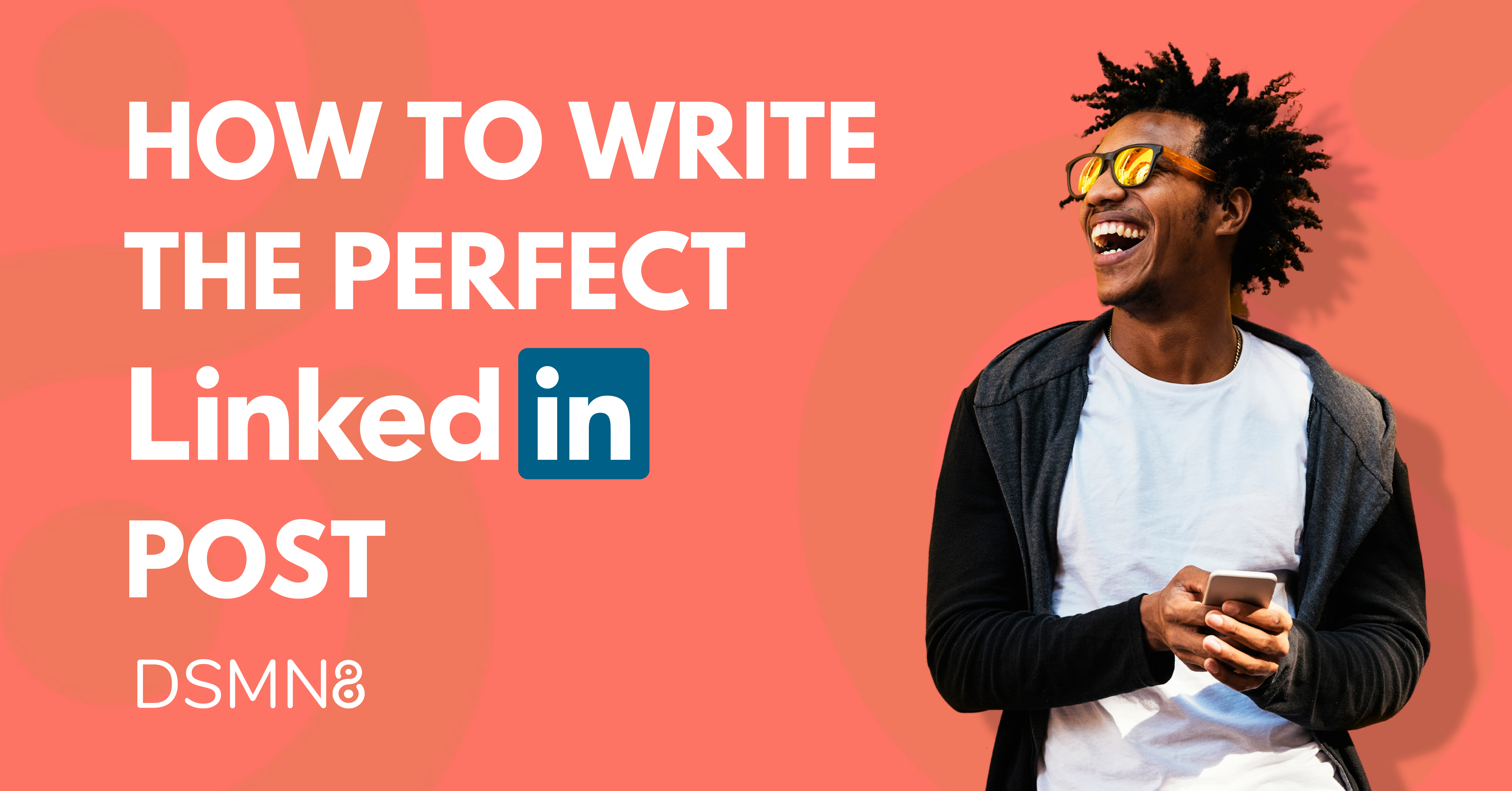 How to Write the Perfect LinkedIn Post- DSMN8