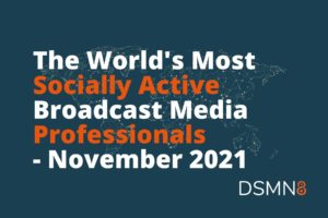 The World's Most Active Broadcast Media Professionals on Social - November 2021