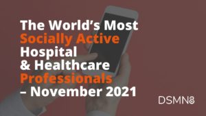 The World's Most Active Hospital & Healthcare Professionals on Social - November 2021 Report