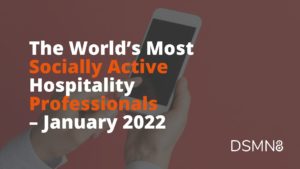 The World's Most Active Hospitality Professionals on Social - January 2022 Report