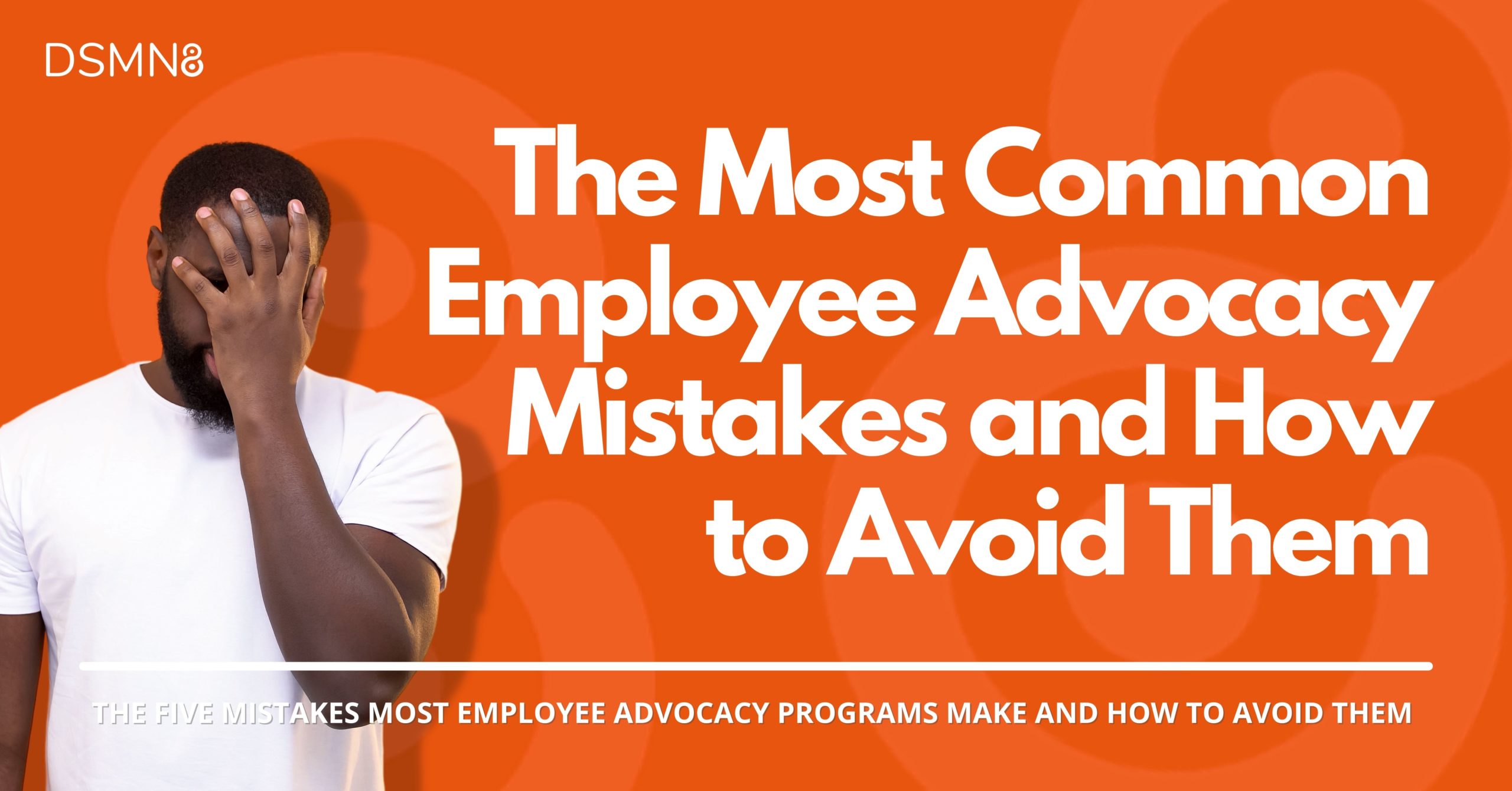 The 5 Employee Advocacy Mistakes MOST Companies Make
