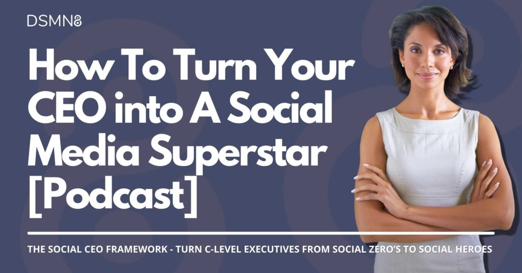 How To Turn Your CEO into A Social Media Superstar | DSMN8