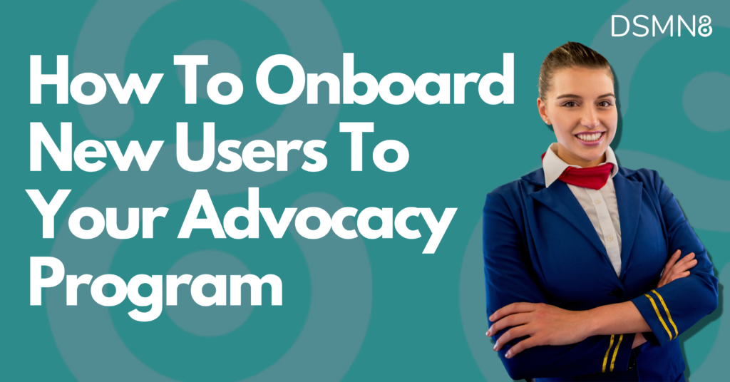 How to Onboard New Users To Your Advocacy Program | DSMN8