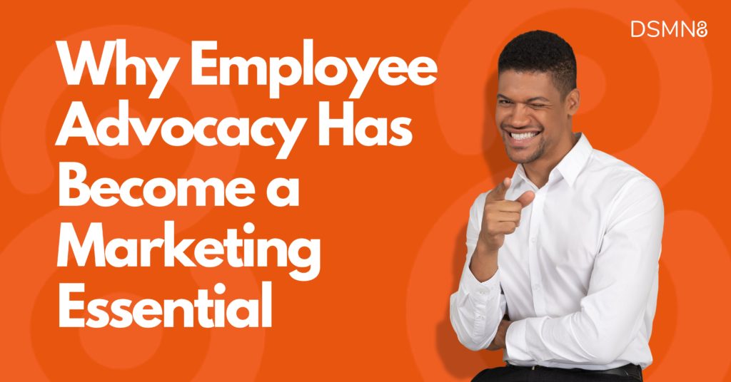 Why Employee Advocacy Has Become a Marketing Essential