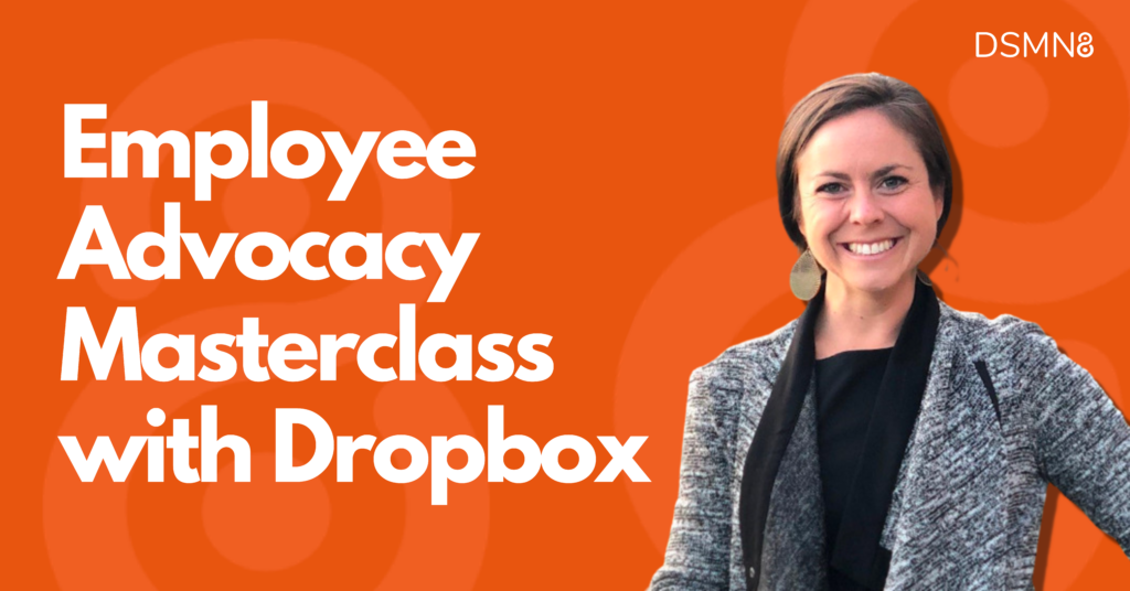 Employee Advocacy Masterclass with Dropbox | DSMN8 - The Employee Influence Platform