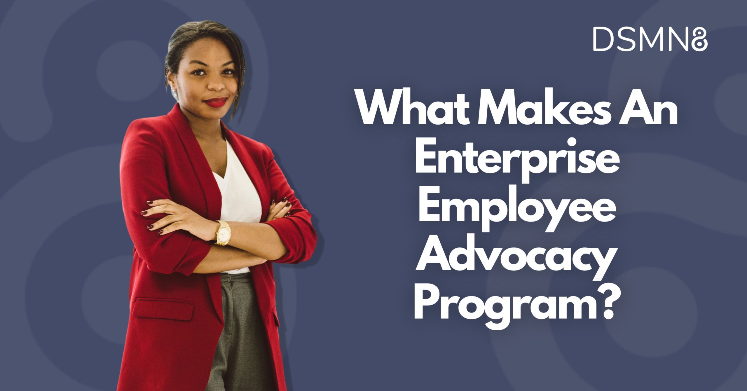 What Makes an Enterprise Employee Advocacy Program?