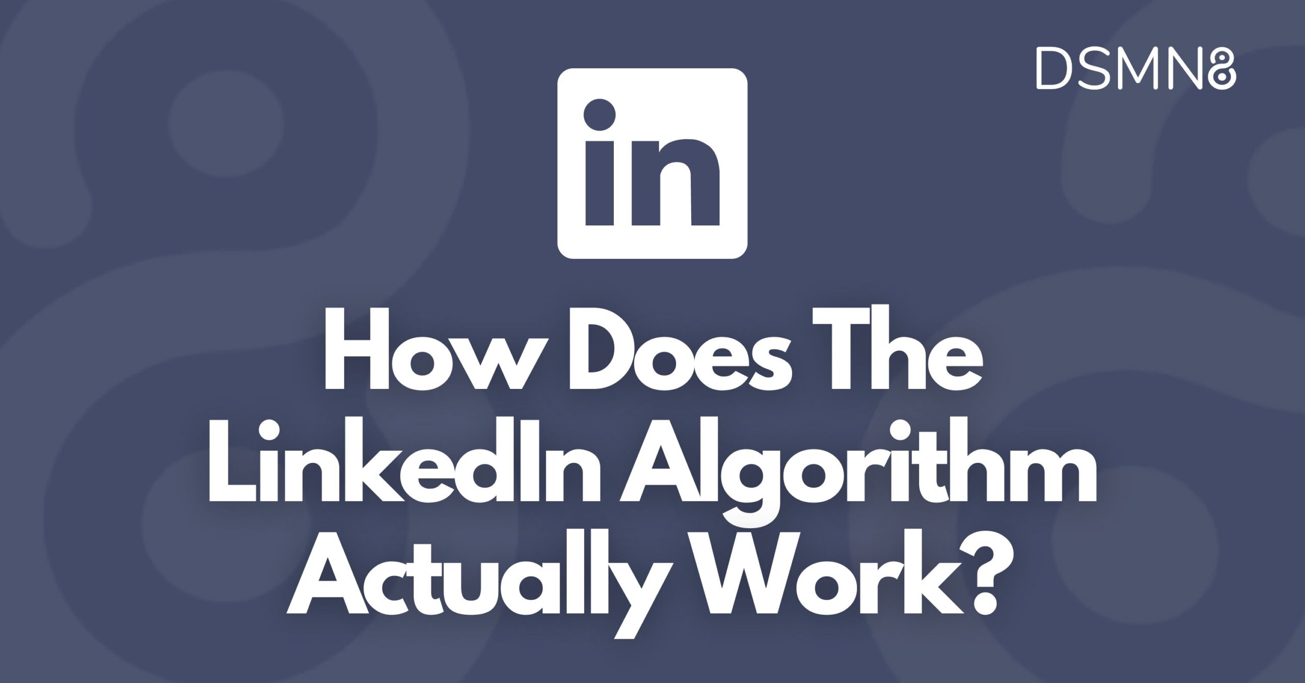 how does the LinkedIn algorithm actually work?