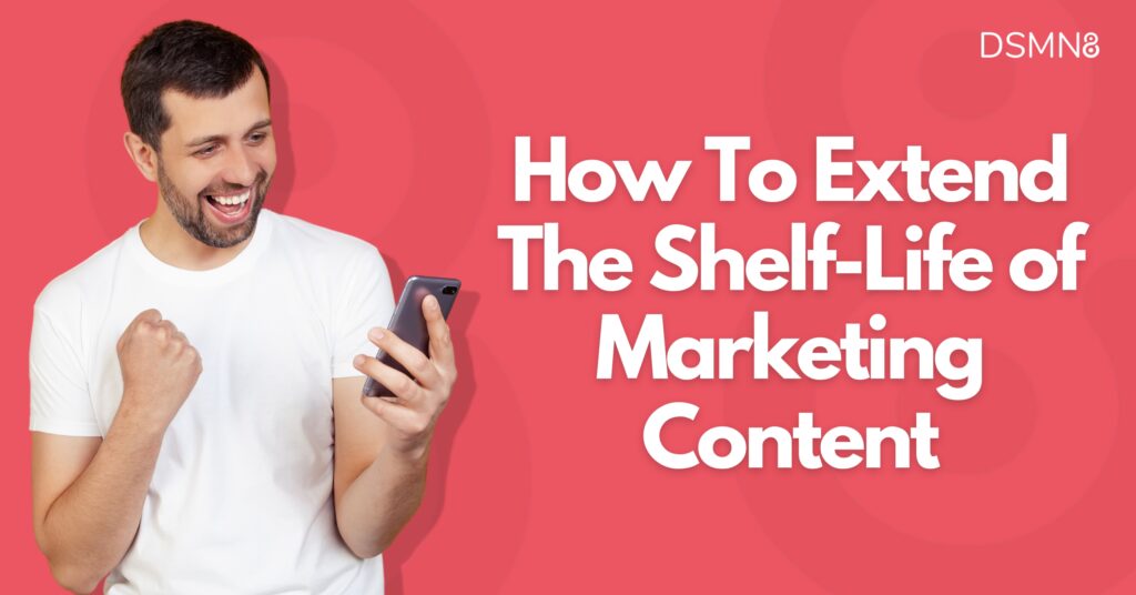 How To Extend The Shelf-Life of Marketing Content