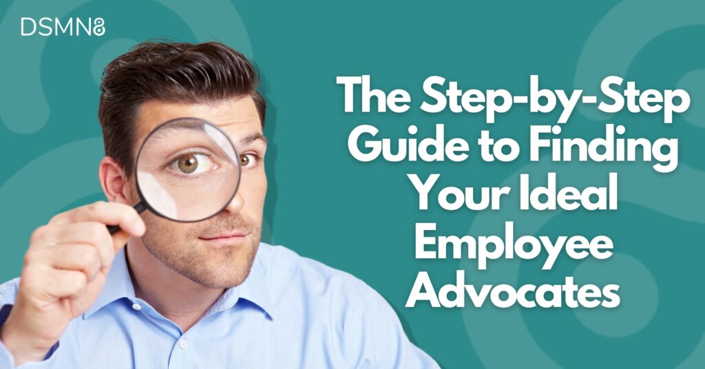 The Step-by-step guide to finding your ideal employee advocates