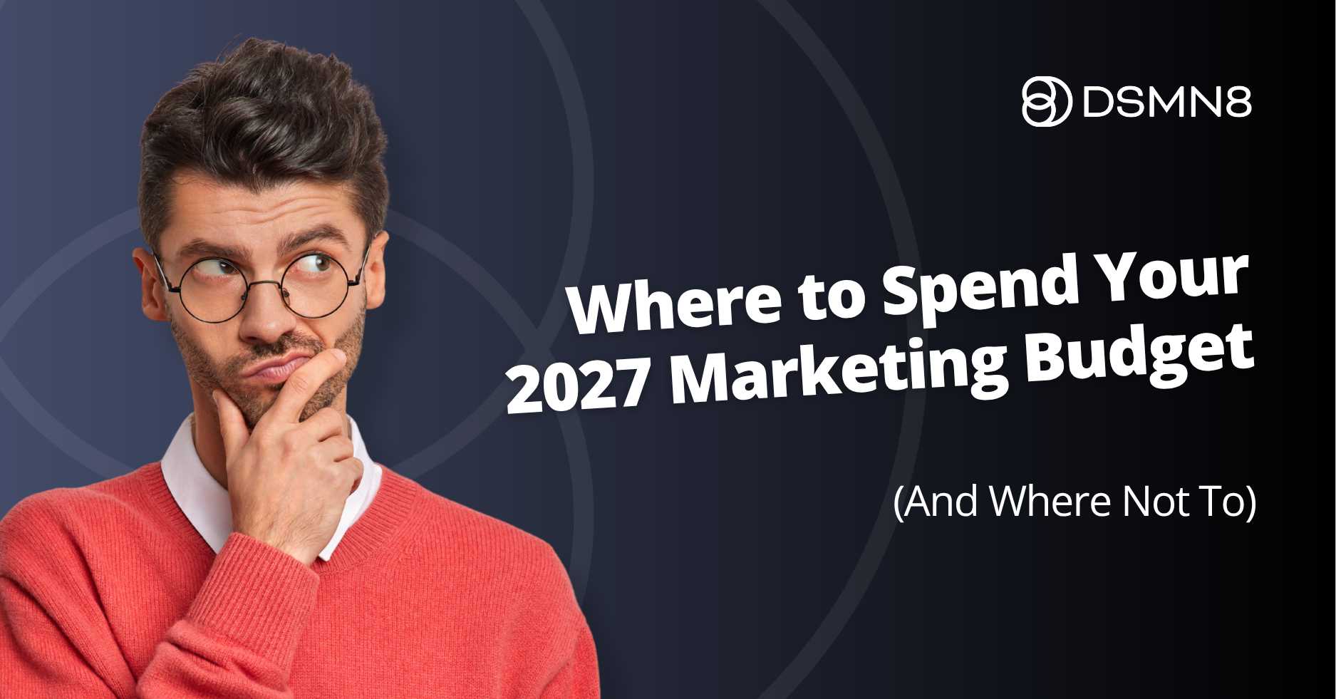 where to spend your 2027 marketing budget and where not to